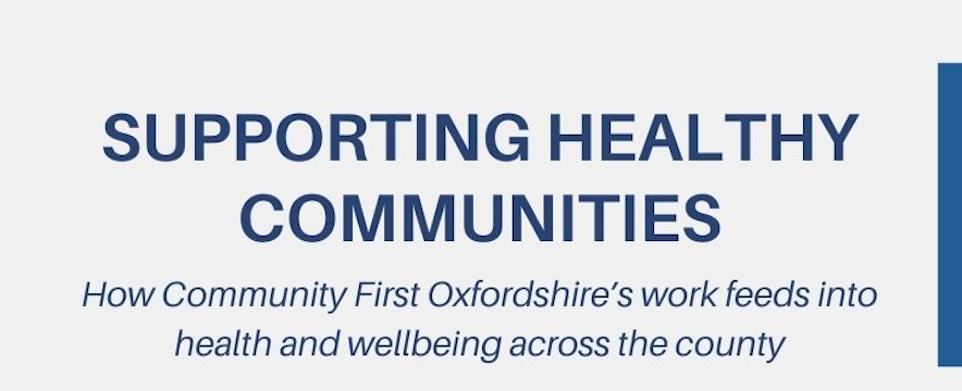 Blue title on grey background. Text reads: Supporting healthy communities. How community first oxfordshire's work feeds into health and wellbeing across the county